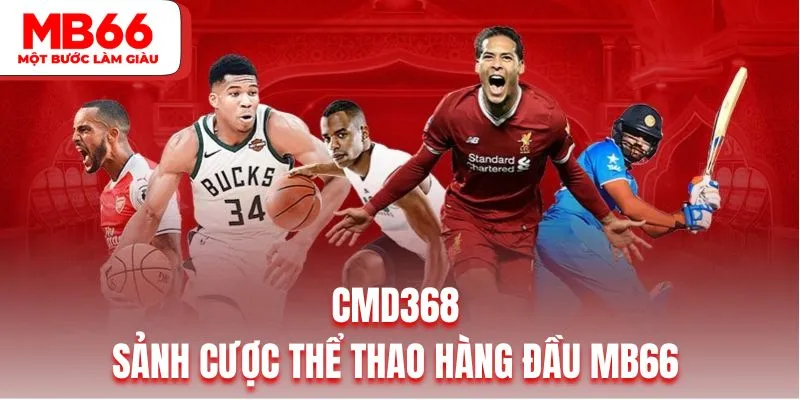 CMD368 - Sảnh Cược Thể Thao Trực Tuyến Hàng Đầu MB66