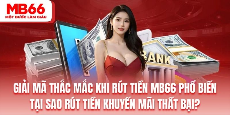 Rút tiền MB66 khuyến mãi thất bại thường do người chơi chưa thực hiện đủ vòng cược