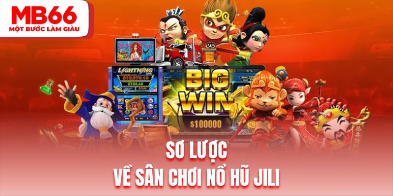 Thông tin thú vị về sảnh cược nổ hũ Jili đổi thưởng