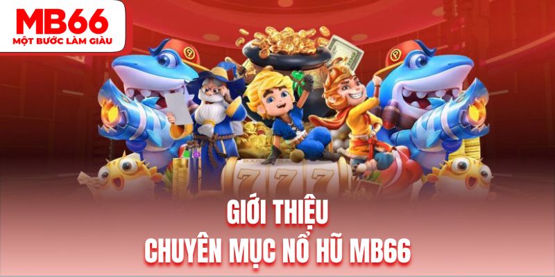 Đôi nét về sảnh chơi nổ hũ tại nhà cái MB66
