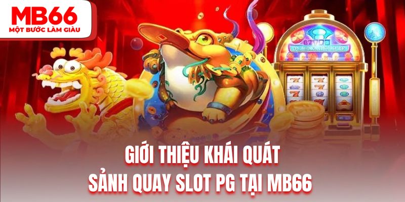Giới thiệu khái quát về sảnh quay slot PG tại MB66 