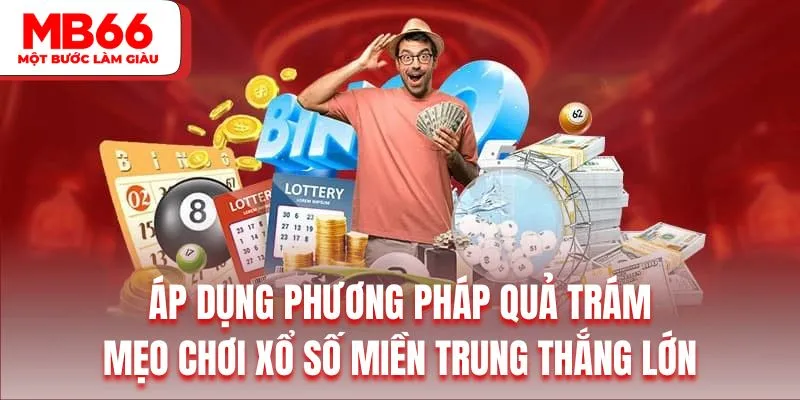 Áp dụng phương pháp quả trám là mẹo chơi xổ số miền Trung thắng lớn