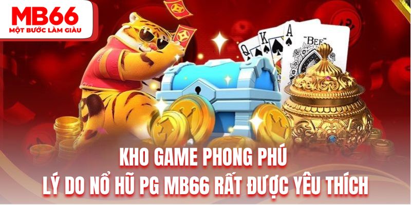 Kho game phong phú là lý do nổ hũ PG MB66 rất được yêu thích