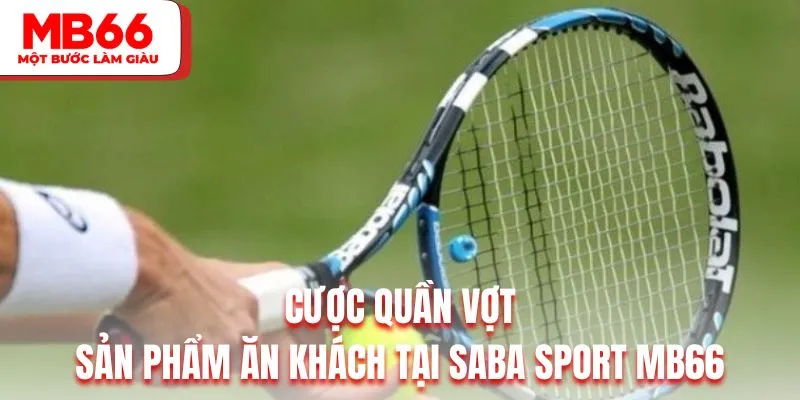 Cược quần vợt là sản phẩm ăn khách hàng đầu tại Saba Sport MB66 