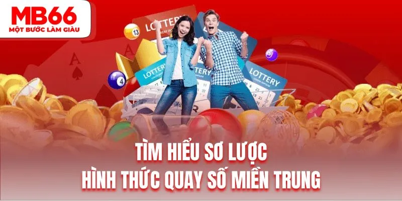 Tìm hiểu sơ lược về hình thức quay số miền Trung