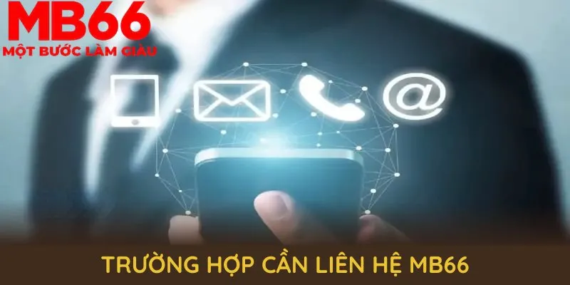 Những trường hợp cần liên hệ MB66 ngay