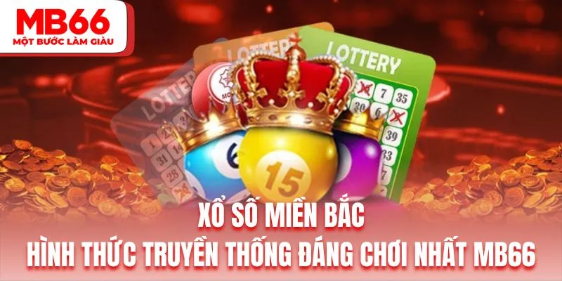 Xổ Số Miền Bắc | Hình Thức Truyền Thống Đáng Chơi Nhất MB66