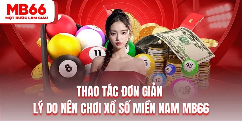 Thao tác đơn giản là lý do nên chơi xổ số miền Nam MB66