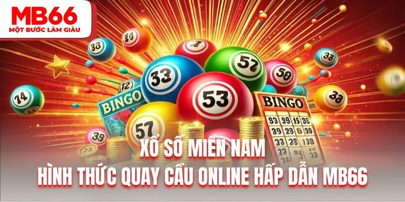 Xổ Số Miền Nam| Hình Thức Quay Cầu Hấp Dẫn Nhất MB66