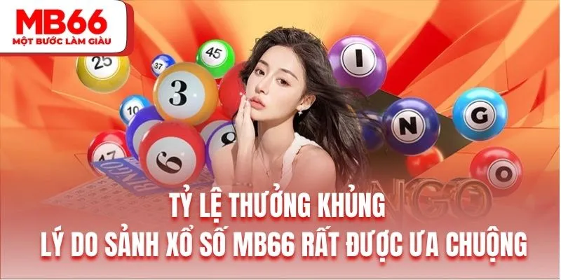 Tỷ lệ thưởng khủng là lý do sảnh xổ số MB66 rất được ưa chuộng